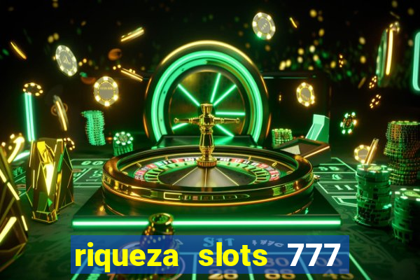 riqueza slots 777 paga mesmo